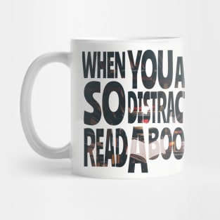 When you are so distracted read a book Mug